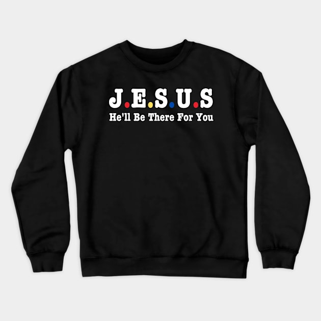 Jesus He'll Be There For You Crewneck Sweatshirt by HobbyAndArt